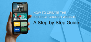 How to Create the Perfect Church Website: A Step-by-Step Guide